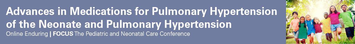 Advances in Medications for Pulmonary Hypertension of the Neonate and Pulmonary Hypertension Banner